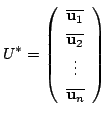 $\displaystyle U^{*} = \left(\begin{array}{c}
\overline{{\bf u}_{1}} \\
\overline{{\bf u}_{2}}\\
\vdots\\
\overline{{\bf u}_{n}}
\end{array}\right)$