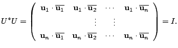 $\displaystyle U^{*}U = \left(\begin{array}{rrrr}
{\bf u}_{1} \cdot \overline{{\...
..._{2}}&\cdots&{\bf u}_{n} \cdot \overline{{\bf u}_{n}}
\end{array}\right) = I . $