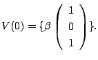 $\displaystyle V(0) = \{\beta\left(\begin{array}{c}
1\\
0\\
1
\end{array}\right) \}. $
