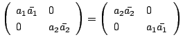 $\displaystyle \left(\begin{array}{ll}
a_{1}\bar{a_{1}}&0\\
0&a_{2}\bar{a_{2}}
...
...(\begin{array}{ll}
a_{2}\bar{a_{2}}&0\\
0&a_{1}\bar{a_{1}}
\end{array}\right) $