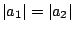 $ \vert a_{1}\vert = \vert a_{2}\vert$