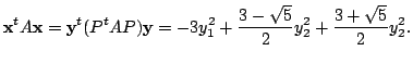 $\displaystyle {\mathbf x}^{t}A{\mathbf x} = {\mathbf y}^{t}(P^{t}AP){\mathbf y} = -3y_{1}^2 + \frac{3 - \sqrt{5}}{2}y_{2}^2 + \frac{3 + \sqrt{5}}{2}y_{2}^2. $
