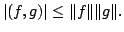 $\displaystyle \vert(f,g)\vert \leq \Vert f\Vert \Vert g\Vert .$