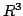 $ { R}^3$