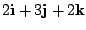 $ 2{\bf i} + 3{\bf j} + 2{\bf k}$