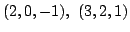 $ (2,0,-1),  (3,2,1)$