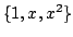$ \{1, x, x^2\}$