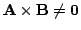 $ {\bf A} \times {\bf B} \neq {\bf0}$