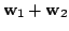 $ {\bf w}_{1} + {\bf w}_{2}$