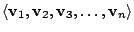 $ \langle{\bf v}_{1},{\bf v}_{2}, {\bf v}_{3}, \ldots , {\bf v}_{n}\rangle$