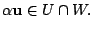 $\displaystyle \alpha {\bf u} \in U \cap W. $