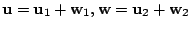 $ {\bf u} = {\bf u}_{1} + {\bf w}_{1}, {\bf w} = {\bf u}_{2} + {\bf w}_{2} $