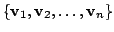 $ \{{\bf v}_{1},{\bf v}_{2},\ldots,{\bf v}_{n}\}$