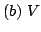 $ (b) V$