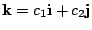 $ {\bf k} = c_{1}{\bf i} + c_{2}{\bf j}$
