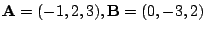 $ {\bf A} = (-1,2,3), {\bf B} = (0,-3,2)$
