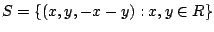 $ S = \{(x,y,-x-y) : x,y \in R\}$