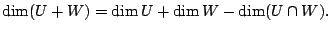 $\displaystyle \dim (U + W) = \dim U + \dim W - \dim(U \cap W). $