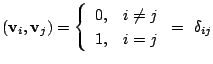 $\displaystyle ({\bf v}_{i},{\bf v}_{j}) = \left \{ \begin{array}{cl}
0,& i \neq j \\
1,& i = j
\end{array}\right.
=  \delta_{ij} $