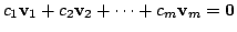 $ c_{1}{\bf v}_{1} + c_{2}{\bf v}_{2} + \cdots + c_{m}{\bf v}_{m} = {\bf0}$