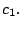 $\displaystyle c_{1} .$