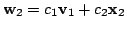 $ {\bf w}_{2} = c_{1}{\bf v}_{1} + c_{2}{\mathbf x}_{2}$