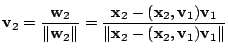 $\displaystyle {\bf v}_{2} = \frac{{\bf w}_{2}}{\Vert{\bf w}_{2}\Vert} = \frac{{...
... v}_{1}}{\Vert{\mathbf x}_{2} - ({\mathbf x}_{2},{\bf v}_{1}){\bf v}_{1}\Vert} $