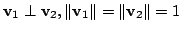 $ {\bf v}_{1} \perp {\bf v}_{2}, \Vert{\bf v}_{1}\Vert = \Vert{\bf v}_{2}\Vert = 1$