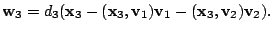 $\displaystyle {\bf w}_{3} = d_{3}({\mathbf x}_{3} - ({\mathbf x}_{3},{\bf v}_{1}){\bf v}_{1} - ({\mathbf x}_{3},{\bf v}_{2}){\bf v}_{2}). $