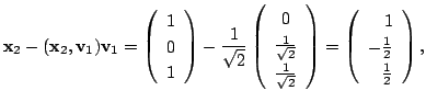 $\displaystyle {\mathbf x}_{2} - ({\mathbf x}_{2},{\bf v}_{1}){\bf v}_{1} =
\lef...
...\left(\begin{array}{r}
1 \\
-\frac{1}{2} \\
\frac{1}{2}
\end{array}\right ), $