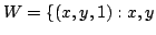 $ W = \{(x,y,1) : x,y$