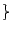 $ \}$