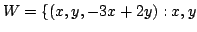 $ W = \{(x,y,-3x+2y) : x, y$
