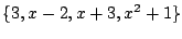 $\displaystyle \{3, x-2, x+3, x^2+1\}$