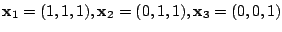 $ {\mathbf x}_{1} = (1,1,1), {\mathbf x}_{2} = (0,1,1), {\mathbf x}_{3} = (0,0,1)$