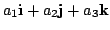 $ a_{1}{\bf i} + a_{2}{\bf j} + a_{3}{\bf k}$