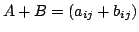$ A + B = (a_{ij} + b_{ij})$