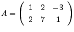 $ A = \left(\begin{array}{ccc}
1&2&-3\\
2&7&1
\end{array}\right) $