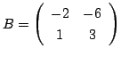 $ B = \left(\begin{array}{cc}
-2 & -6\\
1 & 3
\end{array}\right)$