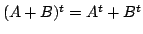 $ (A + B)^{t} = A^{t} + B^{t}$
