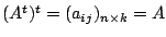 $ (A^{t})^{t} = (a_{ij})_{n \times k} = A$