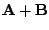 $ {\bf A} + {\bf B}$