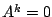 $ A^{k} = 0$