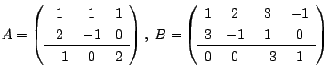 $ A = \left(\begin{array}{cc\vert c}
1 & 1 & 1\\
2 & -1 & 0 \hline
-1 & 0 & 2...
...cc}
1 & 2 & 3 & -1\\
3 & -1 & 1 & 0 \hline
0 & 0 & -3 & 1
\end{array}\right)$