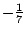 $ -\frac{1}{7}$