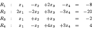 \begin{displaymath}\begin{array}{rrrrrrrr}
R_{1} &:& x_{1}& - x_{2}& + 2x_{3}& -...
...R_{4} &:& x_{1}& - x_{2}& + 4x_{3}& + 3x_{4}& = & 4
\end{array}\end{displaymath}