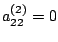 $ a^{(2)}_{22} = 0$