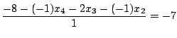 $\displaystyle \frac{-8 - (-1)x_{4} - 2x_{3} - (-1)x_{2}}{1} = -7$