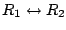 $ R_{1} \leftrightarrow R_{2}$
