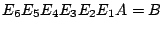 $\displaystyle E_{6}E_{5}E_{4}E_{3}E_{2}E_{1}A = B$